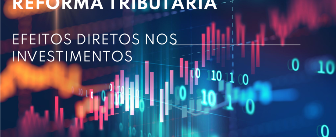 Reforma Tributária e Investimentos: Como as Mudanças Afetam Bolsa, Renda Fixa e Criptoativos?