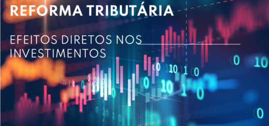 Reforma Tributária e Investimentos: Como as Mudanças Afetam Bolsa, Renda Fixa e Criptoativos?