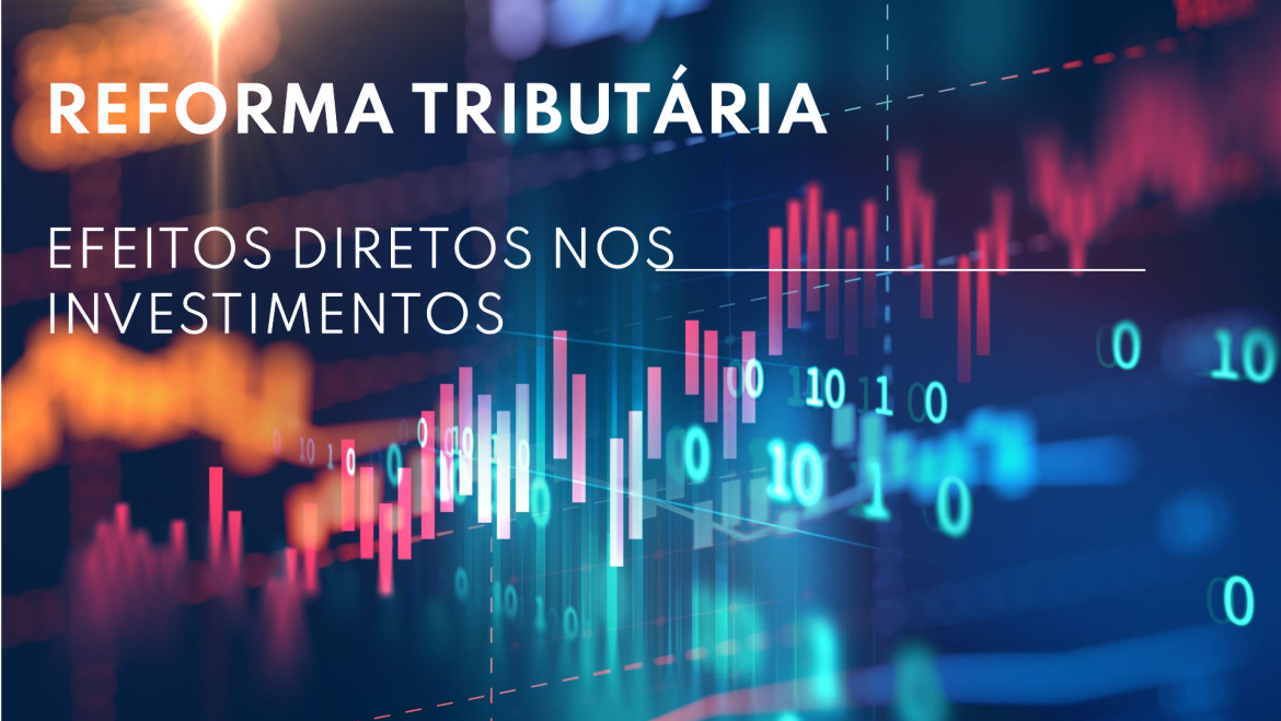 Reforma Tributária e Investimentos: Como as Mudanças Afetam Bolsa, Renda Fixa e Criptoativos?